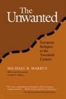 The Unwanted: European Refugees from the First World War Through the Cold War (Politics, History, and Social Change) 1566399556 Book Cover