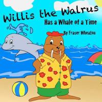 Willis The Walrus Has A Whale of A Time 1469988399 Book Cover