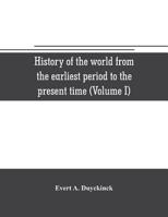 History of the world from the earliest period to the present time Volume 01 1171643497 Book Cover