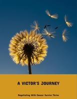 A Victor'S Journey: Negotiating With Cancer Survive Thrive B0FPMSDB58 Book Cover