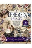 Ephemera - Part Two: Create Modern Treasures that Will One Day Be History, from Vintage & Antique Works of Art. B0HGDG1YZ7 Book Cover