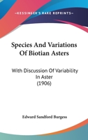 Species And Variations Of Biotian Asters: With Discussion Of Variability In Aster 1167052269 Book Cover