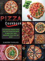 Pizza Cookbook: 275 Delicious Recipes from Italy and Around the World to Make Your Tasty Homemade Pizza Easy and Quick 1801690804 Book Cover
