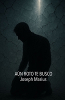 AÚN ROTO TE BUSCO: ORACIONES NO PERFECTAS SUSURROS ROTOS (Spanish Edition) B0FL84YQXZ Book Cover