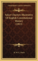 Select Charters Illustrative Of English Constitutional History 0548759065 Book Cover