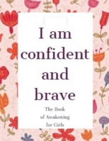 I am confident and brave: The Book of Awakening for Girls 1659686180 Book Cover