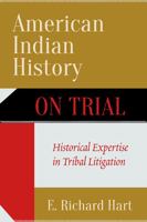 American Indian History on Trial: Historical Expertise in Tribal Litigation 1607815958 Book Cover