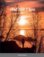 And Still I Love: A Collection of Descriptive Verse 1387708856 Book Cover