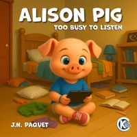 Alison Pig: Too busy to listen 1911435639 Book Cover