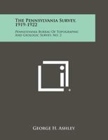 The Pennsylvania Survey, 1919-1922: Pennsylvania Bureau Of Topographic And Geologic Survey, No. 2 1258525925 Book Cover
