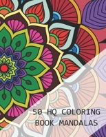 50 HQ COLORING BOOK MANDALAS: Mandala Coloring Book For Adults Stress Relieving Relaxation, Fun, Meditation and Creativity B08Y4FJCNL Book Cover