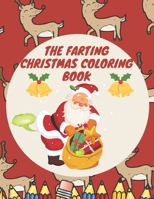 The Farting Christmas Coloring Book: Colouring Gift for Kids and Adults Family Hilarious Funny Time B08NWWYDRG Book Cover