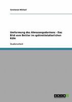 Umformung des Almosengedankens - Das Bild vom Bettler im spätmittelalterlichen Köln 3638735206 Book Cover