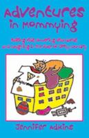 Adventures in Mommying: Raising Kids, Lowering Standards, and Laughing in the Face of Dirty Laundry 097945400X Book Cover