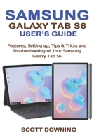 Samsung Galaxy Tab S6 User's Guide : Features, Setting up, Tips and Tricks and Troubleshooting of Your Samsung Galaxy Tab S6 1694959473 Book Cover