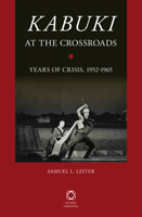 Kabuki at the Crossroads: Years of Crisis, 1952-1965 9004250093 Book Cover
