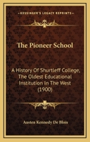 The Pioneer School a History of Shurtleff College the Oldest Educational Institution in the West 1165936623 Book Cover