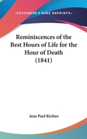 Reminiscences Of The Best Hours Of Life For The Hour Of Death 1165648148 Book Cover