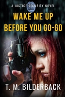 Wake Me Up Before You Go-Go - A Justice Security Novel 1950470032 Book Cover