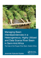 Managing Basin Interdependencies in a Heterogeneous, Highly Utilized and Data Scarce River Basin in Semi-Arid Africa: The Case of the Pangani River Basin, Eastern Africa 1138373559 Book Cover