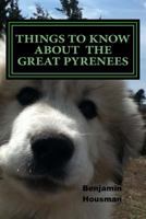 Things to Know About the Great Pyrenees 1497591775 Book Cover
