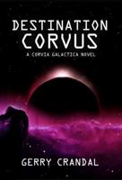 Destination Corvus : A Corvia Galactica Novel 0997370300 Book Cover