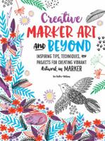 Creative Marker Art and Beyond: Inspiring tips, techniques, and projects for creating vibrant artwork in marker 1633223396 Book Cover
