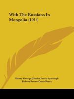 With the Russians in Mongolia (1914) 1104532069 Book Cover