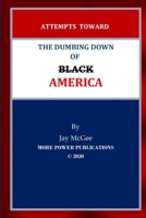 Attempts Toward The Dumbing Down of Black America 0981622429 Book Cover