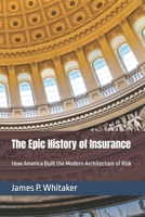 The Epic History of Insurance: How America Built the Modern Architecture of Risk B0HH8JJ52W Book Cover