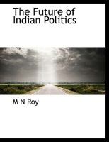 The Future of Indian Politics 1016199236 Book Cover