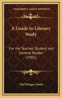 A Guide To Literary Study: For The Teacher, Student And General Reader 1436730171 Book Cover