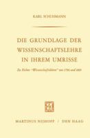 Die Grundlage Der Wissenschaftslehre in Ihrem Umrisse: Zu Fichtes Wissenschaftslehren Von 1794 Und 1810 902470135X Book Cover