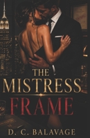 The Mistress Frame: A Dark Billionaire Blackmail Romance (High Stakes Compliance) B0H41S9KHN Book Cover