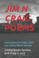 JIM N CRAIG POEMS: Joint poems by Craig J. Burt and Jimmy Boom Semtex B091F5RHF8 Book Cover