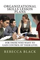 Organizational Skills Lesson Plans: For those who want to gain control of their lives. 1500549045 Book Cover