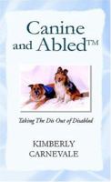 Canine And Abled: Taking The Dis Out Of Disabled 1413458262 Book Cover