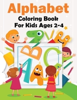 Alphabet Coloring Book For Kids Ages 2-4: Alphabet Learning Book By Tracing And Coloring for Preschooler Kids B087SFGB5T Book Cover