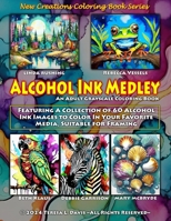 New Creations Coloring Book Series: Alcohol Ink Medley: An adult grayscale coloring book (coloring book for grownups) featuring a collection of ... your favorite medium, suitable for framing. 1957914777 Book Cover