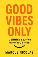 GOOD VIBES ONLY: Uplifting Stuff to Make You Smile B0FTFVST3R Book Cover