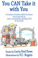 You Can Take It with You: A Southern Grandma Spills the Beans about Growing Up (And, Consequently, Growing Old) in the South 1732045267 Book Cover
