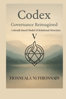 CODEX V, GOVERNANCE REIMAGINED: A Breath Based Model of Relational Structure B0FLK5N7K8 Book Cover
