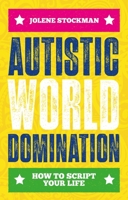 Autistic World Domination: How to Script Your Life 1839974443 Book Cover