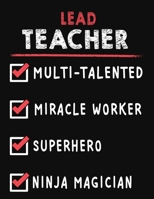 Lead Teacher Multi-Talented Miracle Worker Superhero Ninja Magician: Lead Teacher Weekly Monthly 2020 Planner Organizer, Calendar Schedule, Inspirational Quotes Includes Quotes & Holidays 1706228120 Book Cover