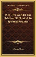 Why Two Worlds? The Relation Of Physical To Spiritual Realities 1163135267 Book Cover