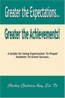 Greater the Expectations... Greater the Achievements! a Guide on Using Expectation to Propel Students to Great Success 1412063787 Book Cover