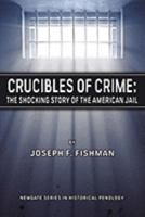 Crucibles of Crime: The Shocking Story of the American Jail 0979645549 Book Cover