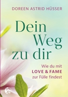 Dein Weg zu dir: Wie du mit LOVE & FAME zur Fülle findest 3754302477 Book Cover