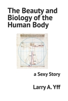 The Beauty and Biology of the Human Body: a Sexy Story B0B6XKV9C9 Book Cover