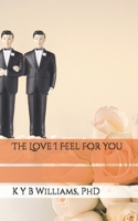 The Love I Feel For You 0692655794 Book Cover